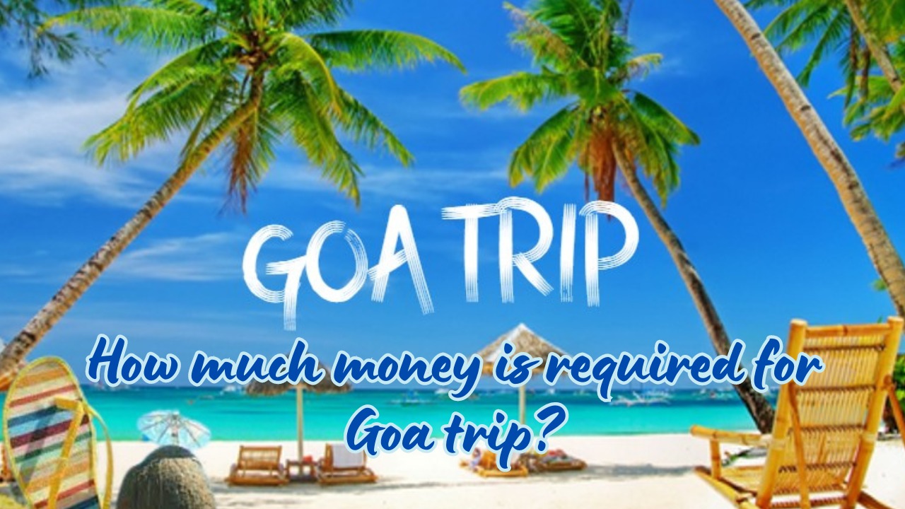 How much money is required for Goa trip?